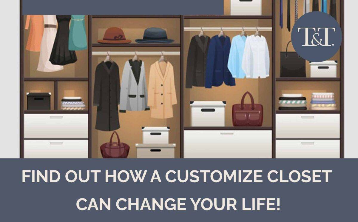 Find out How a customize closet can change your life! T1 Studio