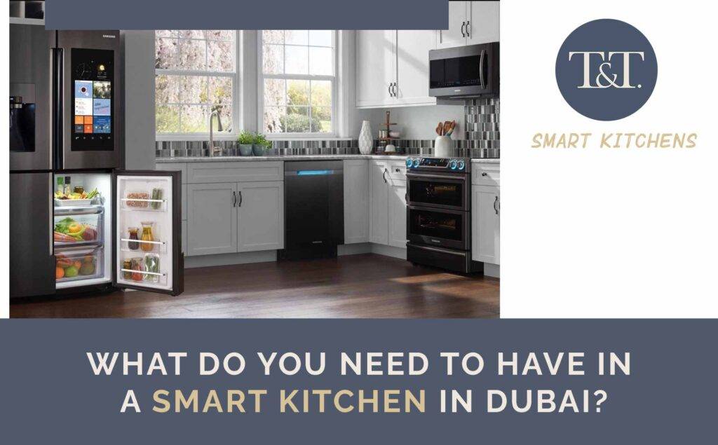 What do you need to have in a smart kitchen in Dubai? T.One Universal