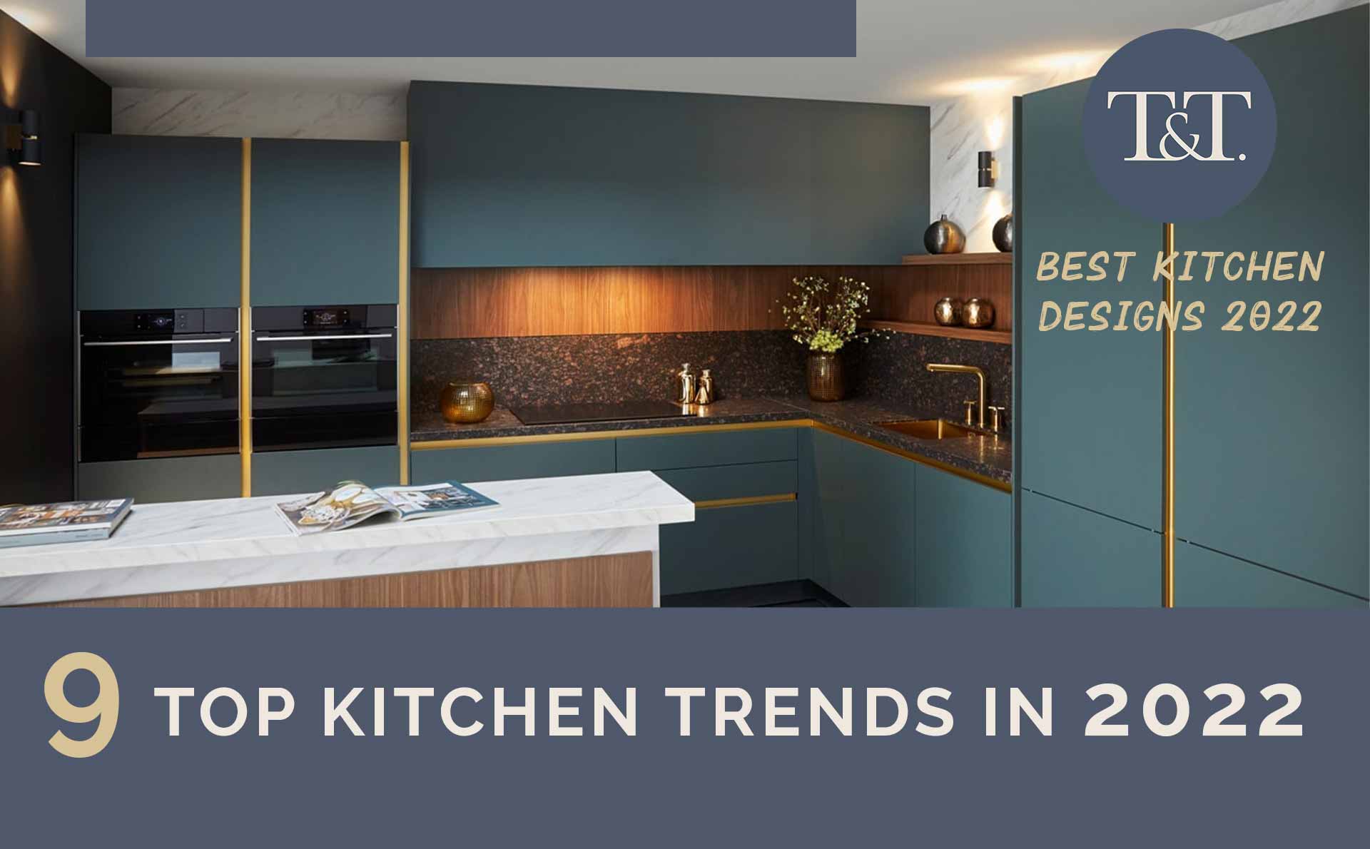 9 Top Kitchen Trends 2022 | Best kitchen designs 2022 - T.One Universal ...